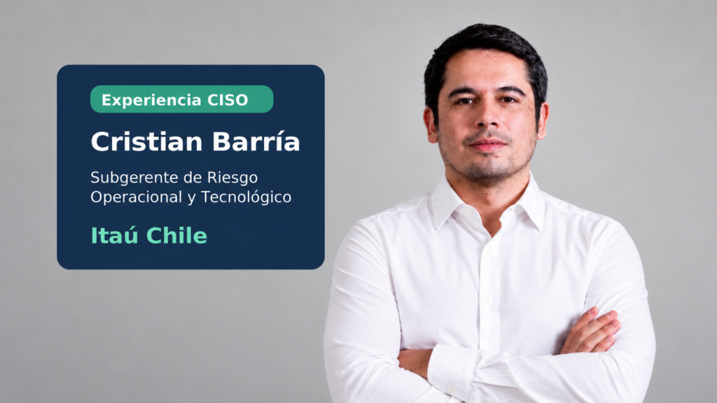 Cristian Barría, Subgerente de Riesgo Operacional y Tecnológico de Itaú Chile, en Experiencia CISO.