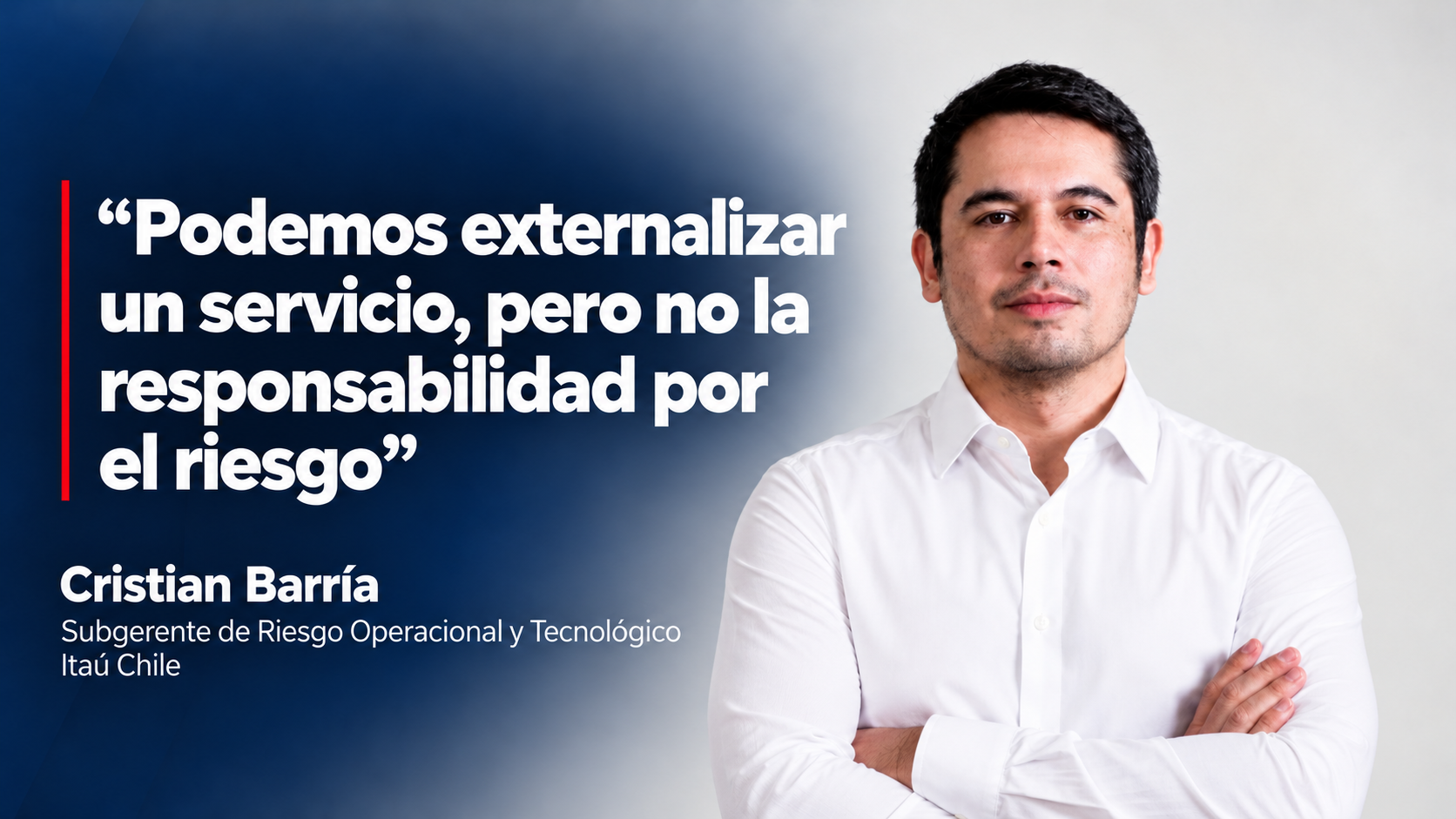 Cristian Barría explica por qué la responsabilidad del riesgo permanece en la organización, incluso cuando se externalizan servicios.