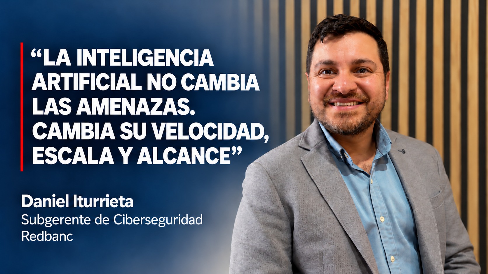 Daniel Iturrieta sobre el impacto de la inteligencia artificial en las amenazas de ciberseguridad