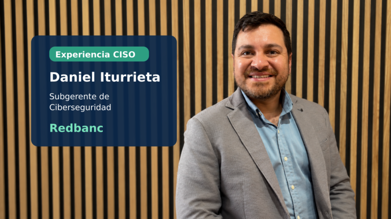 Daniel Iturrieta, Subgerente de Ciberseguridad de Redbanc, en Experiencia CISO