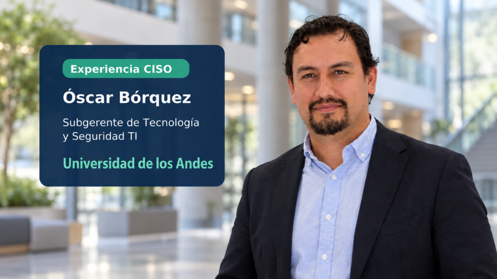 Óscar Bórquez, Subgerente de Tecnología y Seguridad TI de la Universidad de los Andes, en Experiencia CISO.